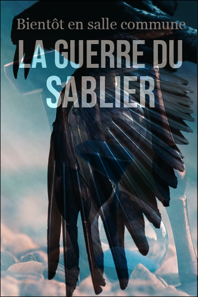 Bientôt en salle commune. La guerre du sablier.